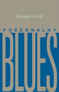Pożegnalny blues - Bogdan Loebl [KSIĄŻKA]