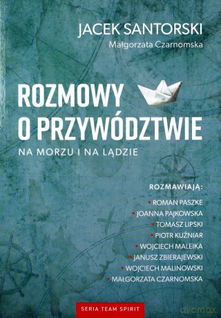 Rozmowy o przywództwie na morzu i na lądzie - Jacek Santorski, Małgorzata Czarnomska [KSIĄŻKA]