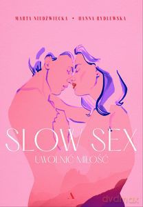Slow sex. Uwolnić miłość - Hanna Rydlewska, Marta Niedźwiecka [KSIĄŻKA]