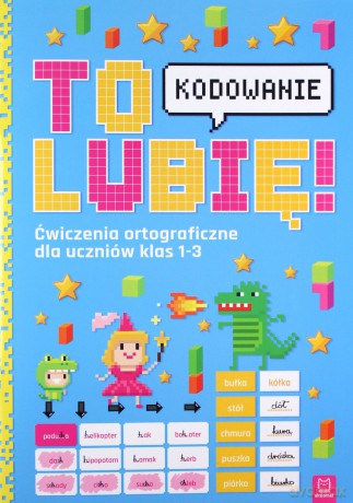 To lubię - kodowanie. Ćwiczenia ortograficzne dla uczniów klas 1-3 - Weronika Adamska [KSIĄŻKA]