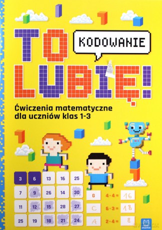 To lubię - kodowanie. Ćwiczenia z matematyki dla uczniów klas 1-3 - Weronika Adamska [KSIĄŻKA]