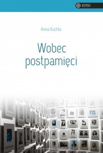 Wobec postpamięci - Anna Kuchta [KSIĄŻKA]