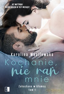 Zakochana w kłamcy (Tom 1) Kochanie, nie rań mnie - Karolina Wasilewska [KSIĄŻKA]