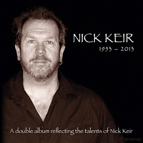 Nick Keir: 1953 - 2013 A Double Album Reflecting The Talents Of The Late Nick Keir [2CD]