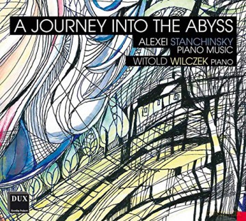 Witold Wilczek: A Journey Into The Abyss - Alexei Stanchinsky: Piano Music [CD]