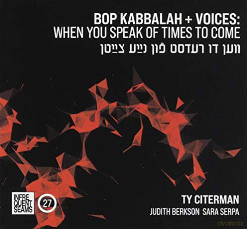 Ty Citerman: Bop Kabbalah+Voices: When You Speak Of Times To Come (Ven Du Redst Fun Naye Tsaytn) [CD]