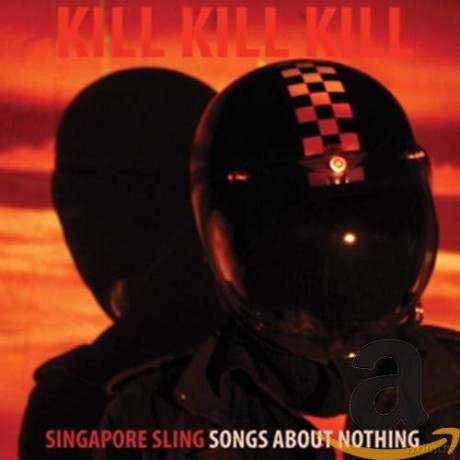 Singapore Sling: Kill Kill Kill Songs About Nothing [CD]