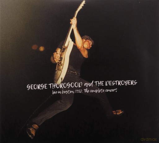 George Thorogood & The Destroyers: Live In Boston 1982: The Complete Concert [2CD]
