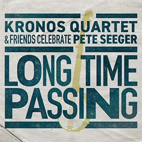 Kronos Quartet: Long Time Passing: Kronos Quartet And Friends Celebrate Pete [CD]