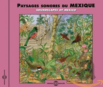 Soundscapes Of Mexico: Paysages Sonores Du Mexique [CD]