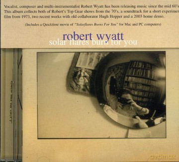 Robert Wyatt: Solar Flares Burn For You [CD]