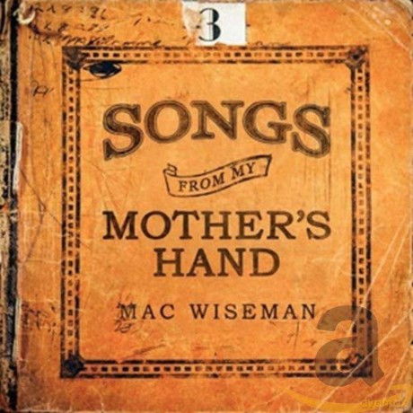Mac Wiseman: Songs From My Mothers Hand [CD]