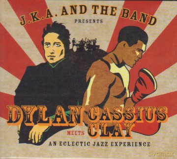 Jka And The Band: Dylan Meets Cassius Clay [CD]