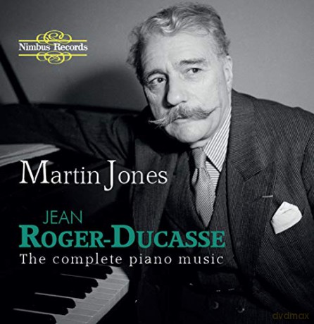 Jean Roger-Ducasse: The Complete Piano Music - Martin Jones [3CD]