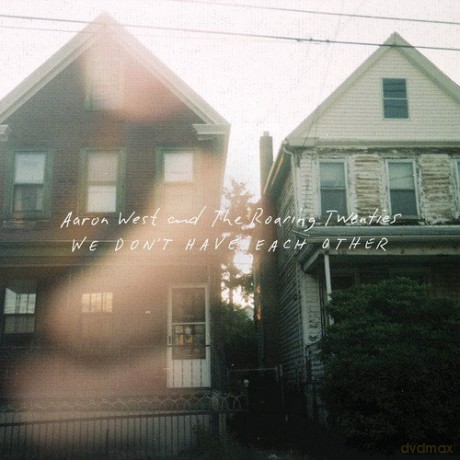 Aaron West And The Roaring Twenties: We DonT Have Each Other [CD]