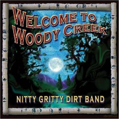 Nitty Gritty Dirt Band: Welcome To Woody Creek [CD]