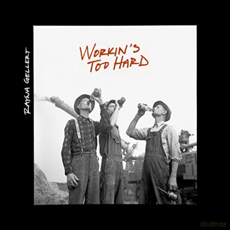 Rayna Gellert: WorkinS Too Hard [CD]