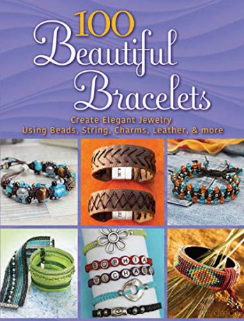 100 Beautiful Bracelets: Create Elegant Jewelry Using Beads, String, Charms, Leather, and more (Dover Jewelry and Metalwork) - GmbH frechverlag [KSIĄŻKA]