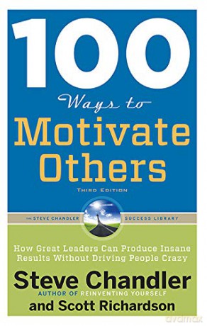 100 Ways To Motivate Others: How Great Leaders Can Produce Insane Results Without Driving People Crazy - Steve Chandler, Scott Richardson [KSIĄŻKA]