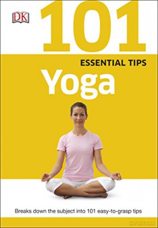 101 Essential Tips Yoga: Breaks Down the Subject into 101 Easy-to-Grasp Tips [KSIĄŻKA]