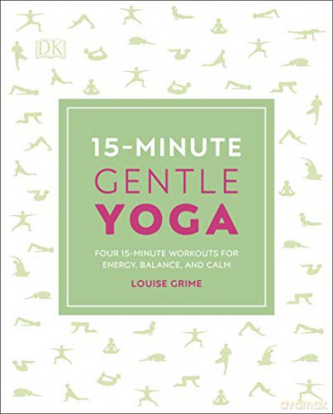 15-Minute Gentle Yoga: Four 15-Minute Workouts for Energy, Balance, and Calm (15 Minute Fitness) - Louise Grime [KSIĄŻKA]