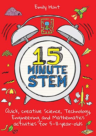 15-Minute STEM: Quick, creative science, technology, engineering and mathematics activities for 5-11 year-olds - Emily Hunt [KSIĄŻKA]