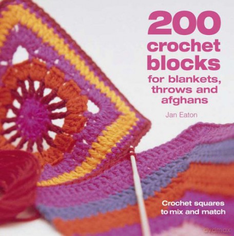 200 Crochet Blocks for Blankets, Throws and Afghans: Crochet Squares to Mix-and-Match - Jan Eaton [KSIĄŻKA]