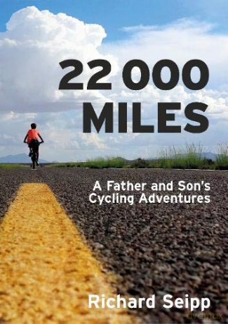 22,000 Miles: A Father and Son's Cycling Adventures - Richard Seipp [KSIĄŻKA]