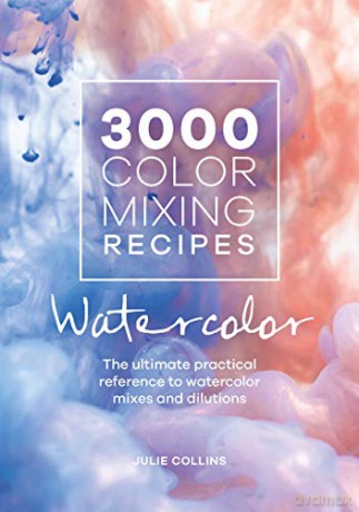 3000 Color Mixing Recipes: Watercolor: The ultimate practical reference to watercolor mixes and dilutions - Julie Collins [KSIĄŻKA]