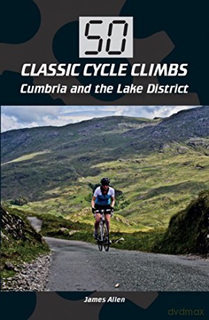 50 Classic Cycle Climbs: Cumbria and the Lake District - James Allen [KSIĄŻKA]