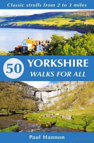 50 Yorkshire Walks for All: Classic strolls from 2 to 3 miles - Paul Hannon [KSIĄŻKA]