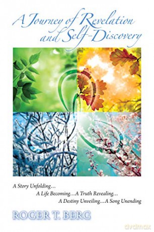 A Journey of Revelation and Self-Discovery: A Story Unfolding.A Life Becoming.A Truth Revealing. a Destiny Unveiling.A Song Unending - Roger T. Berg [KSIĄŻKA]