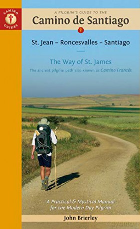 A Pilgrim's Guide to the Camino De Santiago: Camino Frances St. Jean - Roncevalles - Santiago: St. Jean Pied de Port - Santiago de Compostela - John Brierley [KSIĄŻKA]