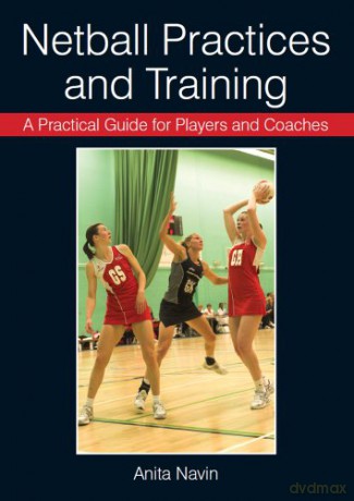 A Practical Guide for Players and Coaches Netball Practices and Training - Anita Navin [KSIĄŻKA]