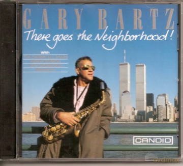 Gary Bartz: There Goes the Neighborhood. [CD]