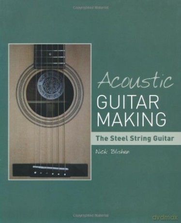 Acoustic Guitar Making: The Steel String Guitar - Nick Blishen [KSIĄŻKA]