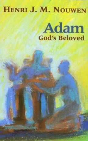 Adam: God's Beloved - Henri J.M. Nouwen [KSIĄŻKA]