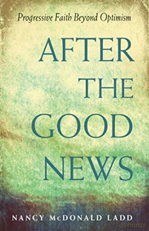 After the Good News: Progressive Faith Beyond Optimism - Nancy McDonald Ladd [KSIĄŻKA]