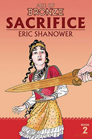 Age of Bronze Volume 2: Sacrifice (New Edition) (Age of Bronze: The Story of the Trojan War) - Eric Shanower [KOMIKS]
