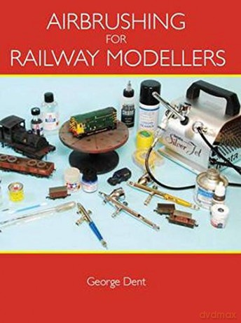 Airbrushing for Railway Modellers - George Dent [KSIĄŻKA]