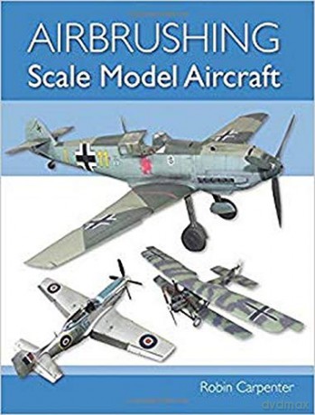 Airbrushing Scale Model Aircraft - Robin Carpenter [KSIĄŻKA]