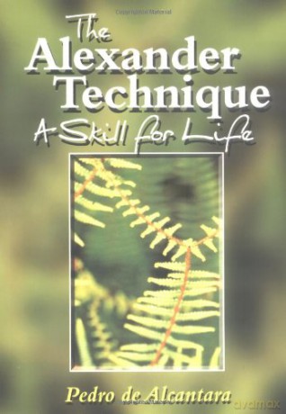 Alexander Technique: A Skill for Life - Pedro De Alcantara [KSIĄŻKA]