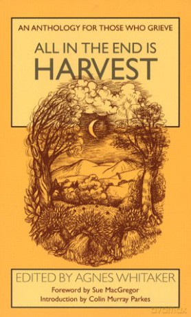 All in the End is Harvest: An Anthology for Those Who Grieve - Agnes Whitaker [KSIĄŻKA]