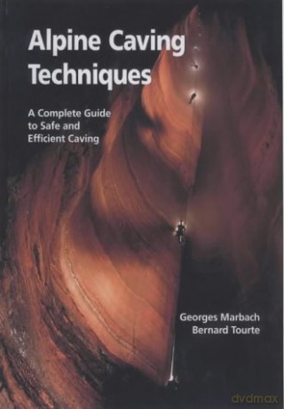 Alpine Caving Techniques: A Complete Guide to Safe and Efficient Caving - George Marbach [KSIĄŻKA]