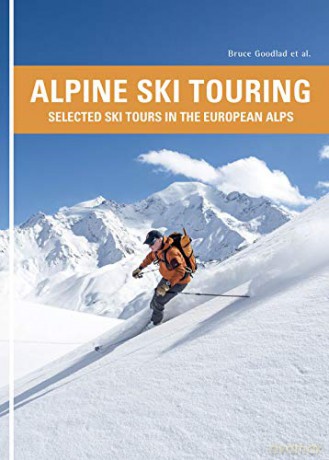 Alpine Ski Touring: Selected Ski Tours in the European Alps - Bruce Goodlad [KSIĄŻKA]