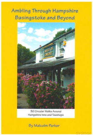 Ambling Through Hampshire, Basingstoke and Beyond: 30 Circular Walks Around Hampshire Inns and Teashops - Malcolm Parker [KSIĄŻKA]