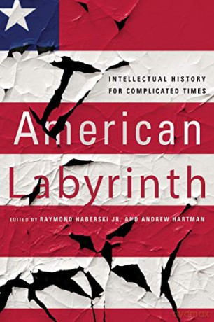 American Labyrinth: Intellectual History for Complicated Times - Raymond Haberski [KSIĄŻKA]