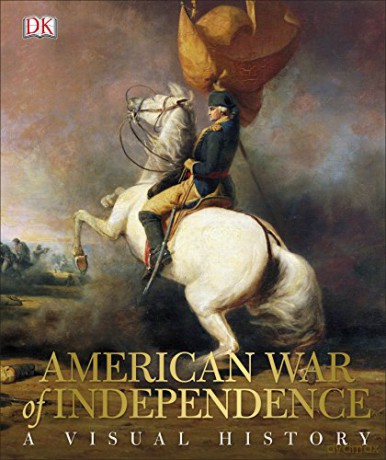 American War of Independence: A Visual History [KSIĄŻKA]