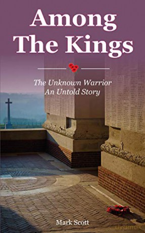 Among The Kings - The Unknown Warrior, An Untold Story - Mark Scott [KSIĄŻKA]