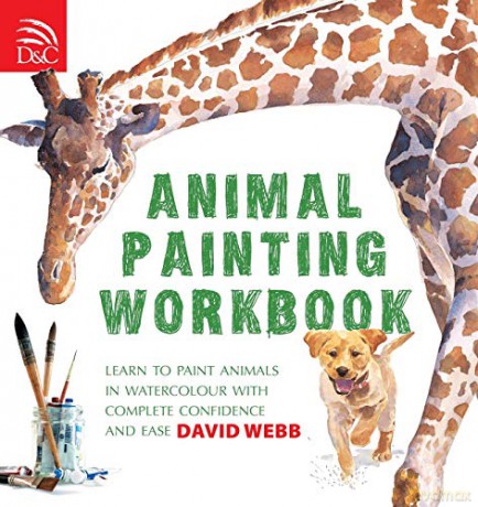 Animal Painting Workbook: Learn to Paint Animals in Watercolour with Complete Confidence and Ease - David Webb [KSIĄŻKA]